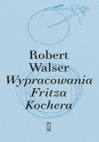 Wypracowania Fritza Kochera. Autor: Robert Walser. SmakLiter.pl Okładka książki Wypracowania Fritza Kochera