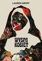 Wyspa kobiet. Autor: Groff Lauren. SmakLiter.pl Okładka książki Wyspa kobiet