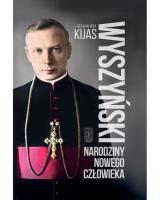 Wyszyński. Narodziny nowego człowieka. Autor: Kijas Zdzisław Józef. SmakLiter.pl Okładka książki Wyszyński. Narodziny nowego człowieka