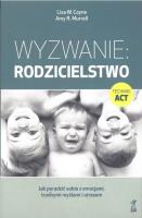 Okładka książki Wyzwanie: Rodzicielstwo. Jak poradzić sobie z emocjami, trudnymi myślami i stresem (wyd. 2022)