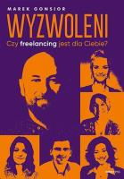 Wyzwoleni. Czy freelancing jest dla Ciebie?. Autor: Marek Gonsior. SmakLiter.pl Okładka książki Wyzwoleni. Czy freelancing jest dla Ciebie?