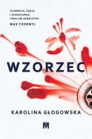 Wzorzec. Autor: Karolina Głogowska. SmakLiter.pl Okładka książki Wzorzec