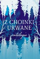 Z choinki urwane. Autor: V. Clairette, A. Czekaj, A.Dziedzic, B. Granops, E. Korel, M. Niemtur, J. Sosnowska, M. J. Sychows. SmakLiter.pl Okładka książki Z choinki urwane