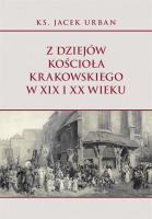 Z dziejów Kościoła krakowskiego w XIX i XX wieku. Autor: Urban Jacek. SmakLiter.pl Okładka książki Z dziejów Kościoła krakowskiego w XIX i XX wieku