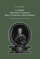 Z dziejów pierwszego panowania króla Stanisława Leszczyńskiego. Autor: Dygała Jerzy. SmakLiter.pl Okładka książki Z dziejów pierwszego panowania króla Stanisława Leszczyńskiego