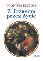 Z Jezusem przez życie. Autor: Długosz Antoni. SmakLiter.pl Okładka książki Z Jezusem przez życie
