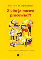 Z kim ja muszę pracować?! (wyd.2). Autor: Per Henrik Stenstrom. SmakLiter.pl Okładka książki Z kim ja muszę pracować?! (wyd.2)