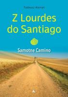Z Lourdes do Santiago. Samotne Camino. Autor: Kornaś Tadeusz. SmakLiter.pl Okładka książki Z Lourdes do Santiago. Samotne Camino