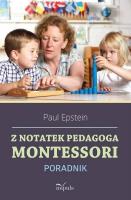 Z notatek obserwatora. Montessori w praktyce. Autor: Epstein Paul. SmakLiter.pl Okładka książki Z notatek obserwatora. Montessori w praktyce