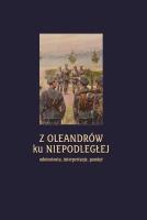 Z Oleandrów ku Niepodległej... Autor:   Praca zbiorowa. SmakLiter.pl Okładka książki Z Oleandrów ku Niepodległej..