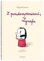 Z pozdrowieniami, Żyrafa w.2. Autor: Iwasa Megumi, Muhle Jorg. SmakLiter.pl Okładka książki Z pozdrowieniami, Żyrafa w.2