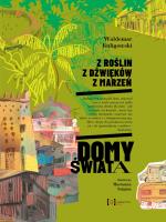 Z roślin, z dźwięków, z marzeń. Domy świata. Autor: Waldemar Kuligowski. SmakLiter.pl Okładka książki Z roślin, z dźwięków, z marzeń. Domy świata