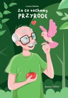 Za co kochamy przyrodę. Autor: Małetka Justyna. SmakLiter.pl Okładka książki Za co kochamy przyrodę