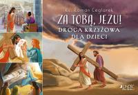 Za Tobą Jezu! Droga krzyżowa dla dzieci. Autor: Ceglarek Roman. SmakLiter.pl Okładka książki Za Tobą Jezu! Droga krzyżowa dla dzieci