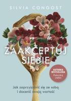 Zaakceptuj siebie. Jak zaprzyjaźnić się ze sobą i docenić swoją wartość. Autor: Silvia Congost. SmakLiter.pl Okładka książki Zaakceptuj siebie. Jak zaprzyjaźnić się ze sobą i docenić swoją wartość