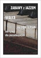 Zabawy z jazzem. Walce na fortepian.... Autor: Piotr Śmiejczak. SmakLiter.pl Okładka książki Zabawy z jazzem. Walce na fortepian...