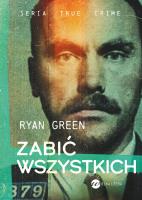 Zabić wszystkich. Autor: Green Ryan. SmakLiter.pl Okładka książki Zabić wszystkich