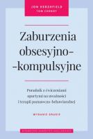 Zaburzenia obsesyjno-kompulsyjne. Poradnik z ćwiczeniami opartymi na uważności i terapii poznawczo-behawioralnej wyd. 2. Autor: Jon Hershfield, Tom Corboy. SmakLiter.pl Okładka książki Zaburzenia obsesyjno-kompulsyjne. Poradnik z ćwiczeniami opartymi na uważności i terapii poznawczo-behawioralnej wyd. 2