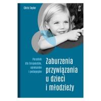 Zaburzenia przywiązania u dzieci i młodzieży. Poradnik dla terapeutów, opiekunów i pedagogów (wyd. 2023). Autor: Chris Taylor. SmakLiter.pl Okładka książki Zaburzenia przywiązania u dzieci i młodzieży. Poradnik dla terapeutów, opiekunów i pedagogów (wyd. 2023)