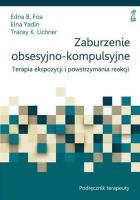 Zaburzenie obsesyjno-kompulsyjne. Terapia ekspozycji i powstrzymania reakcji. Podręcznik terapeuty. Autor: Foa Edna B., Elna Yadin, Tracey K. Lichner. SmakLiter.pl Okładka książki Zaburzenie obsesyjno-kompulsyjne. Terapia ekspozycji i powstrzymania reakcji. Podręcznik terapeuty