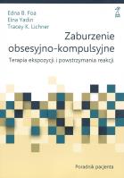 Zaburzenie obsesyjno-kompulsyjne. Terapia ekspozycji i powstrzymania reakcji. Poradnik pacjenta. Autor: Foa Edna B., Elna Yadin, Tracey K. Lichner. SmakLiter.pl Okładka książki Zaburzenie obsesyjno-kompulsyjne. Terapia ekspozycji i powstrzymania reakcji. Poradnik pacjenta