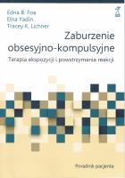 Zaburzenie obsesyjno-kompulsyjne. Terapia ekspozycji i powstrzymywania reakcji. Poradnik pacjenta. Autor: Foa Edna B., Elna Yadin, Tracey K. Lichner. SmakLiter.pl Okładka książki Zaburzenie obsesyjno-kompulsyjne. Terapia ekspozycji i powstrzymywania reakcji. Poradnik pacjenta
