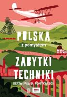 Zabytki techniki. Polska z pomysłem. Autor: Beata Pomykalska, Paweł Pomykalski. SmakLiter.pl Okładka książki Zabytki techniki. Polska z pomysłem