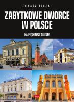 Zabytkowe dworce w Polsce. Autor:   Praca zbiorowa. SmakLiter.pl Okładka książki Zabytkowe dworce w Polsce