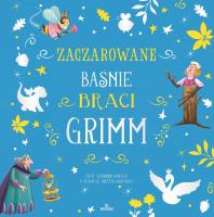 Zaczarowane bajki braci Grimm. Autor: Stefania Leonardi Hartley. SmakLiter.pl Okładka książki Zaczarowane bajki braci Grimm