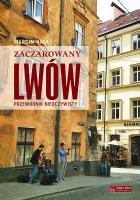 Zaczarowany Lwów. Przewodnik nieoczywisty. Autor: Hałaś Marcin. SmakLiter.pl Okładka książki Zaczarowany Lwów. Przewodnik nieoczywisty