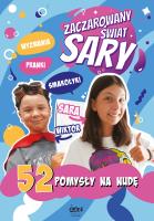 Zaczarowany Świat Sary. 52 pomysły na nudę. Autor: Żyracka Julia, Żyracka Sara. SmakLiter.pl Okładka książki Zaczarowany Świat Sary. 52 pomysły na nudę