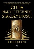 Zadziwiające zdobycze nauki i techniki starożytności. Sztuczna inteligencja, roboty, komputery, lasery, leczenie raka i inne osiągnięcia wczesnych cywilizacji. Autor: Frank Joseph. SmakLiter.pl Okładka książki Zadziwiające zdobycze nauki i techniki starożytności. Sztuczna inteligencja, roboty, komputery, lasery, leczenie raka i inne osiągnięcia wczesnych cywilizacji