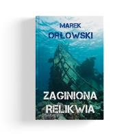 Zaginiona relikwia wyd. 2. Autor: Orłowski Marek. SmakLiter.pl Okładka książki Zaginiona relikwia wyd. 2