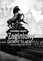 Zaginiony Górny Śląsk. Autor: Smoke Hannibal. SmakLiter.pl Okładka książki Zaginiony Górny Śląsk