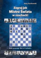 Zagraj jak mistrz świata w szachach!. Autor: Konikowski Jerzy. SmakLiter.pl Okładka książki Zagraj jak mistrz świata w szachach!