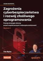 Zagrożenia cyberbezpieczeństwa i rozwój złośliwego oprogramowania. Poznaj strategie obrony przed współczesnymi niebezpieczeństwami. Wydanie II. Autor: Tim Rains. SmakLiter.pl Okładka książki Zagrożenia cyberbezpieczeństwa i rozwój złośliwego oprogramowania. Poznaj strategie obrony przed współczesnymi niebezpieczeństwami. Wydanie II