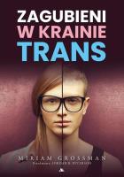 Zagubieni w krainie trans. Autor: Miriam Grossman. SmakLiter.pl Okładka książki Zagubieni w krainie trans