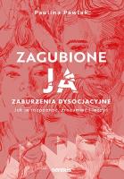 Zagubione ja. Zaburzenia dysocjacyjne - jak je rozpoznać, zrozumieć i leczyć. Autor: Paulina Pawlak. SmakLiter.pl Okładka książki Zagubione ja. Zaburzenia dysocjacyjne - jak je rozpoznać, zrozumieć i leczyć