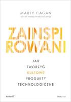 Zainspirowani. Jak tworzyć kultowe produkty technologiczne. Autor: Cagan Marty. SmakLiter.pl Okładka książki Zainspirowani. Jak tworzyć kultowe produkty technologiczne