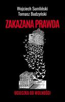 Zakazana prawda. Ucieczka od wolności. Autor: Wojciech Sumliński, Budzyński Tomasz. SmakLiter.pl Okładka książki Zakazana prawda. Ucieczka od wolności