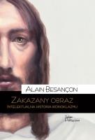 Zakazany obraz. Intelektualna historia ikonoklazmu. Autor: Alain Besançon. SmakLiter.pl Okładka książki Zakazany obraz. Intelektualna historia ikonoklazmu