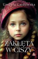 Zaklęta w ciszy. Autor: Gajdowska Urszula. SmakLiter.pl Okładka książki Zaklęta w ciszy