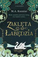 Zaklęta w łabędzia. Autor: Kuzniar M.A.. SmakLiter.pl Okładka książki Zaklęta w łabędzia