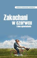 Zakochani w czerwcu i inne opowiadania. Autor: Czarnecki Janusz Stanisław. SmakLiter.pl Okładka książki Zakochani w czerwcu i inne opowiadania