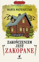 Zakończeniem jest Zakopane. Autor: Marta Matyszczak. SmakLiter.pl Okładka książki Zakończeniem jest Zakopane