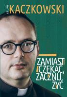 Zamiast czekać, zacznij żyć!. Autor: Jan Kaczkowski. SmakLiter.pl Okładka książki Zamiast czekać, zacznij żyć!