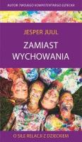 Zamiast wychowania. O sile relacji z dzieckiem. Autor: Jesper Juul. SmakLiter.pl Okładka książki Zamiast wychowania. O sile relacji z dzieckiem