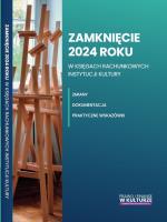 Zamknięcie 2024 roku w księgach rachunkowych instytucji kultury. Autor: dr Katarzyna Trzpioła. SmakLiter.pl Okładka książki Zamknięcie 2024 roku w księgach rachunkowych instytucji kultury