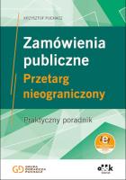Okładka książki Zamówienia publiczne Przetarg nieograniczony Praktyczny poradnik (z suplementem elektronicznym)