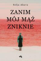Zanim mój mąż zniknie. Autor: Selja Ahava. SmakLiter.pl Okładka książki Zanim mój mąż zniknie